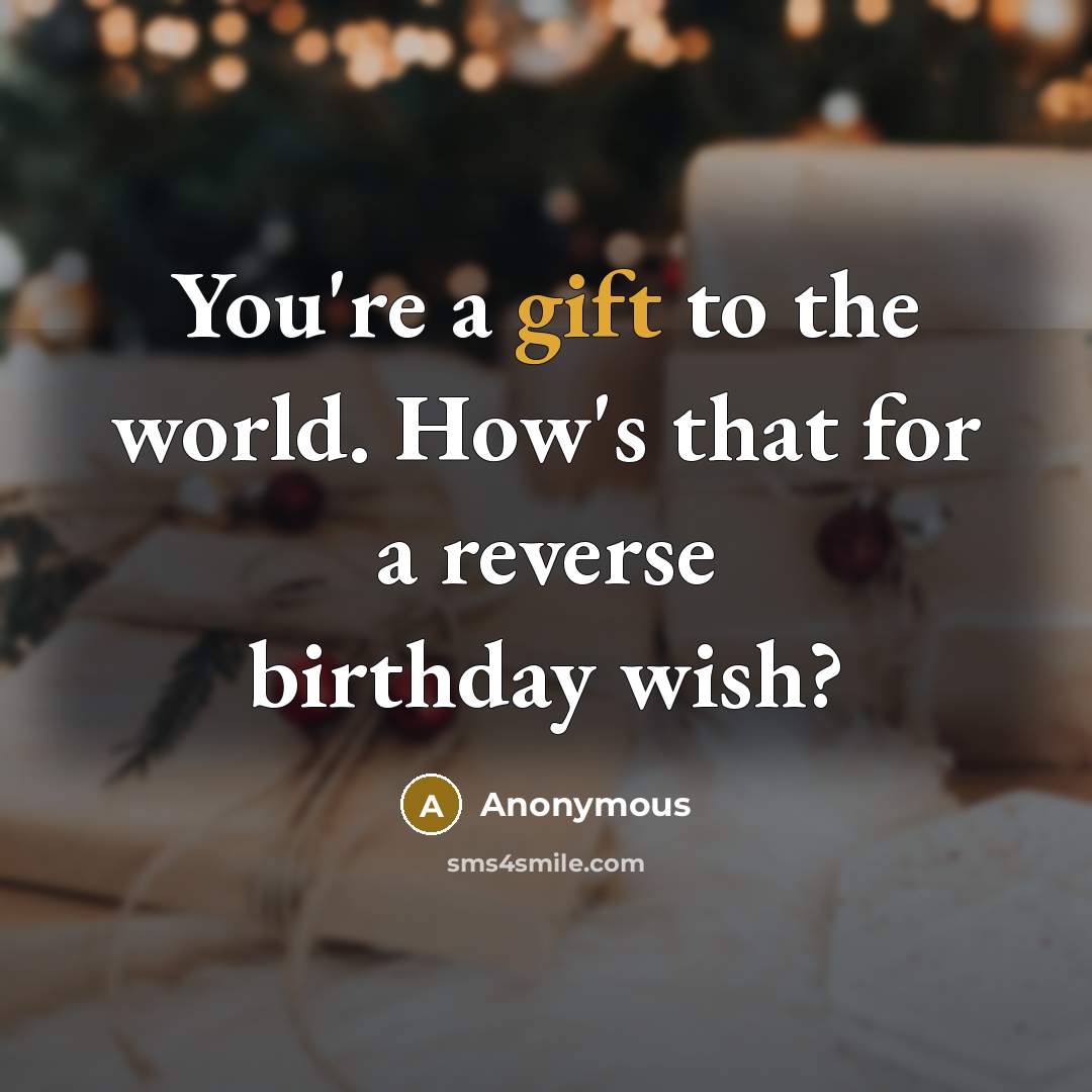“You're a gift to the world. How's that for a…” quote by Anonymous
