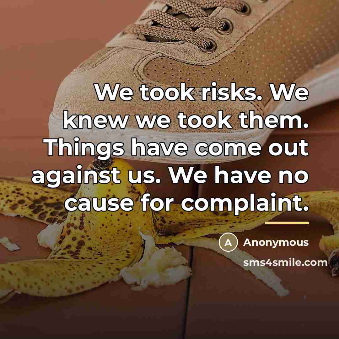 “We took risks. We knew we took them. Things have…” quote by Anonymous