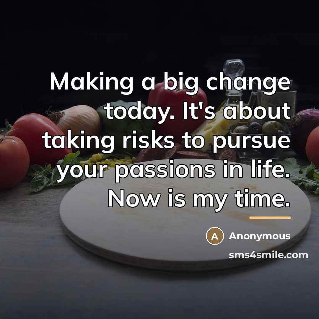 “Making a big change today. It's about taking risks to…” quote by Anonymous