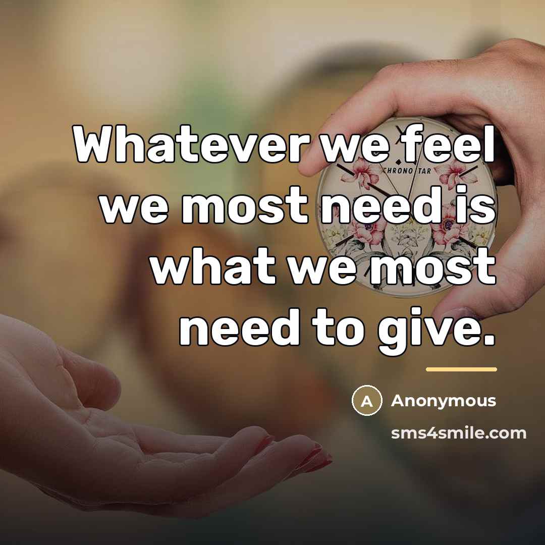 “Whatever we feel we most need is what we most…” quote by Anonymous