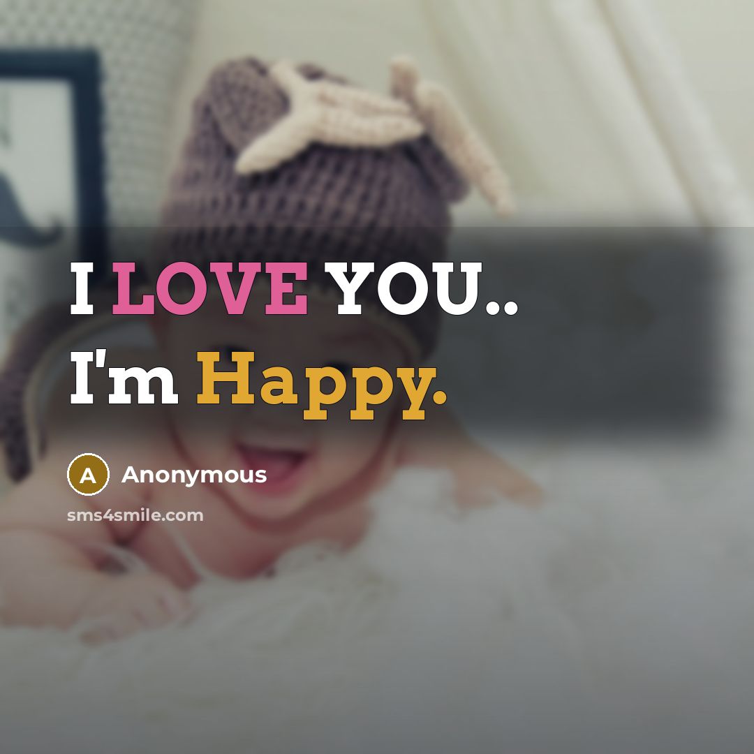 “I LOVE YOU.. I'm Happy.…” quote by Anonymous