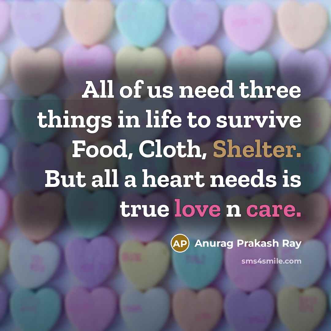 “All of us need three things in life to survive…” quote by Anurag Prakash Ray