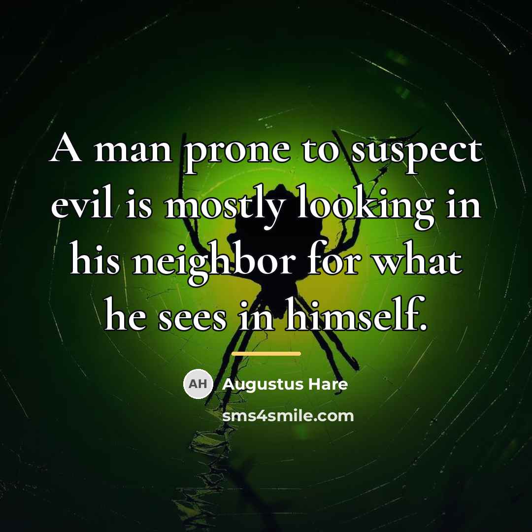 “A man prone to suspect evil is mostly looking in…” quote by Augustus Hare