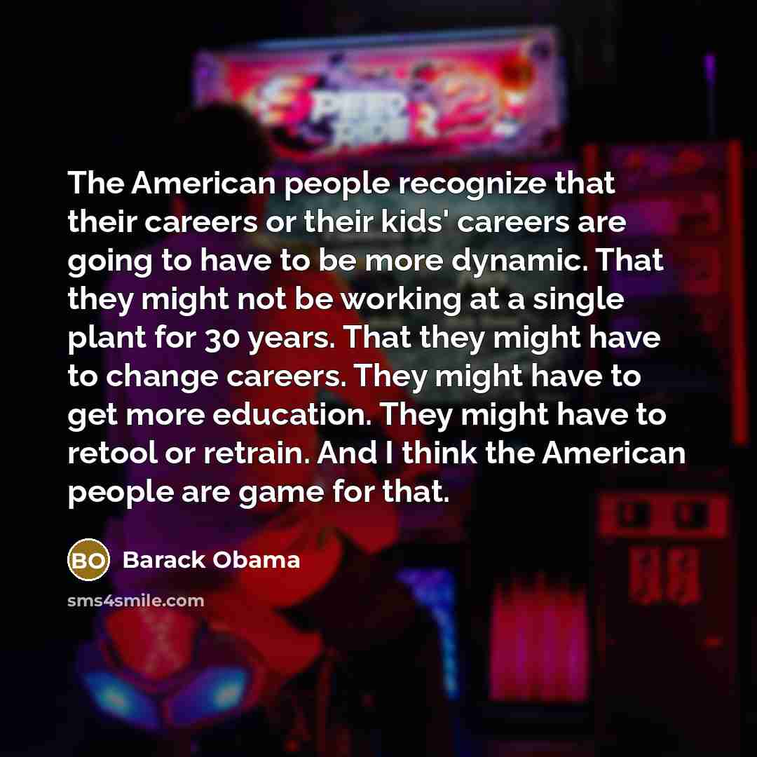 “The American people recognize that their careers or their kids'…” quote by Barack Obama