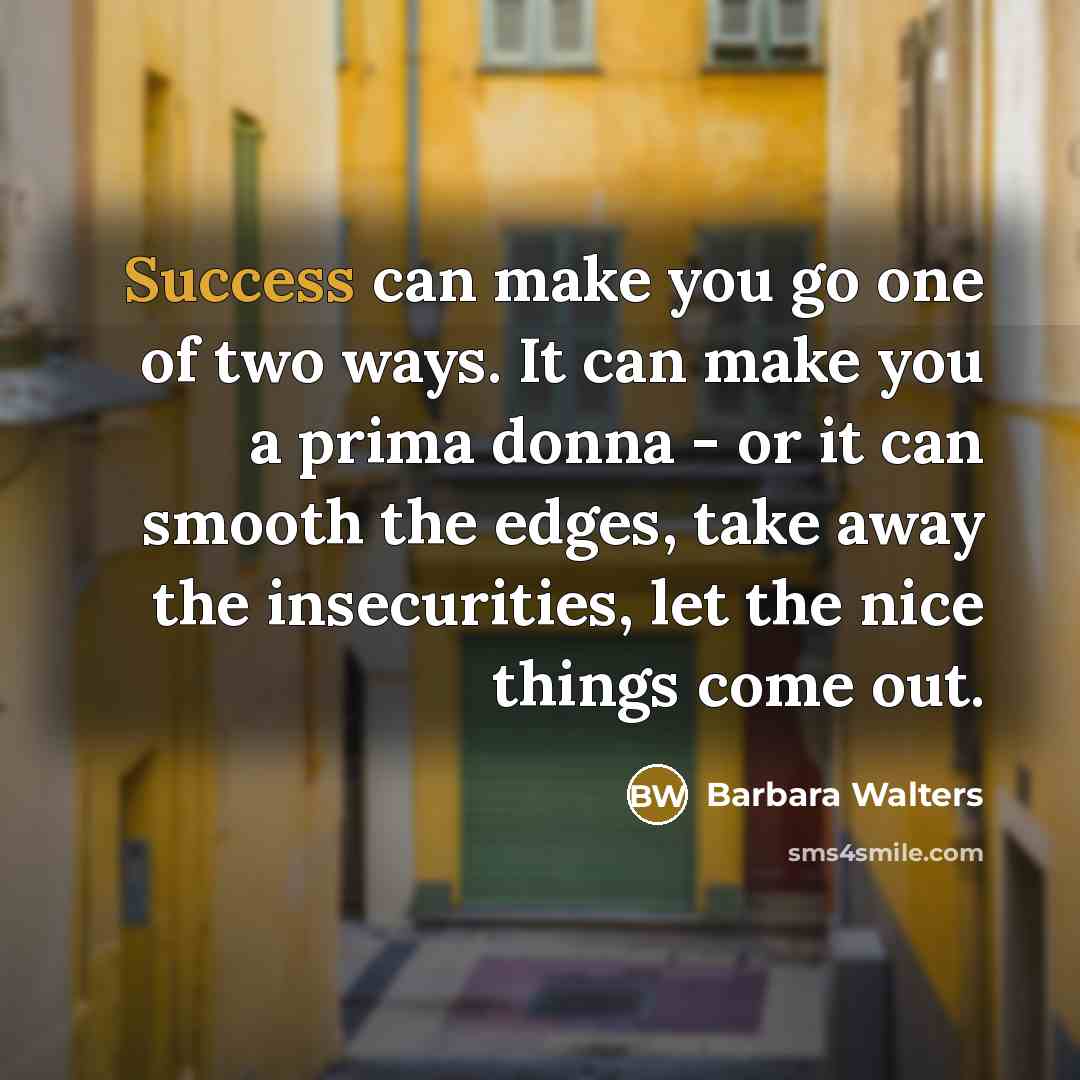 “Success can make you go one of two ways. It…” quote by Barbara Walters