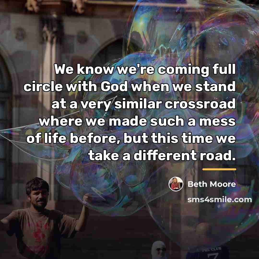 “We know we're coming full circle with God when we…” quote by Beth Moore
