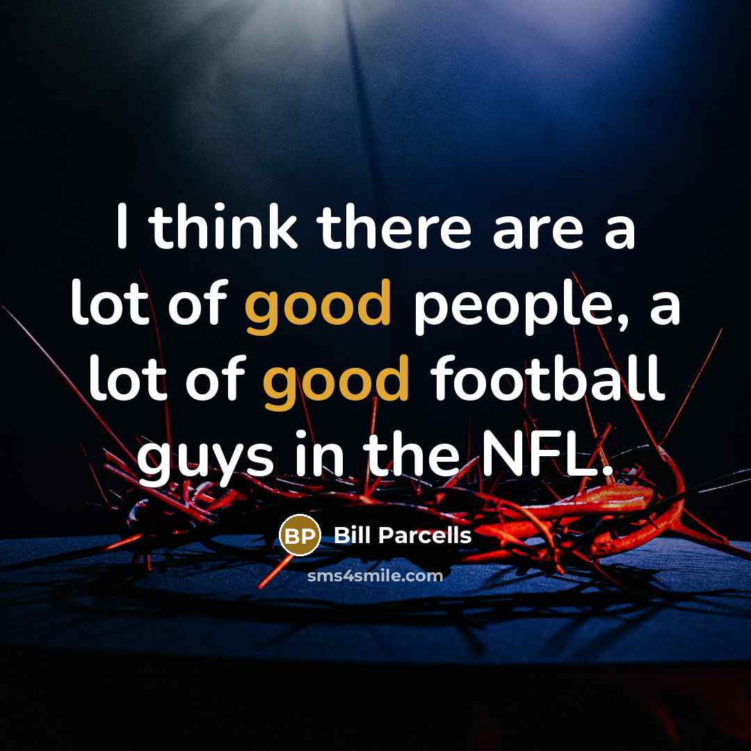 “I think there are a lot of good people, a…” quote by Bill Parcells