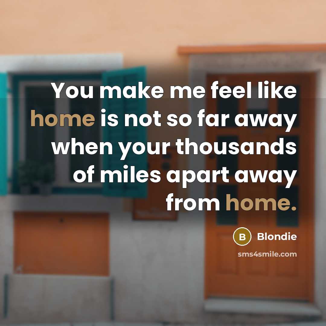 “You make me feel like home is not so far…” quote by Blondie