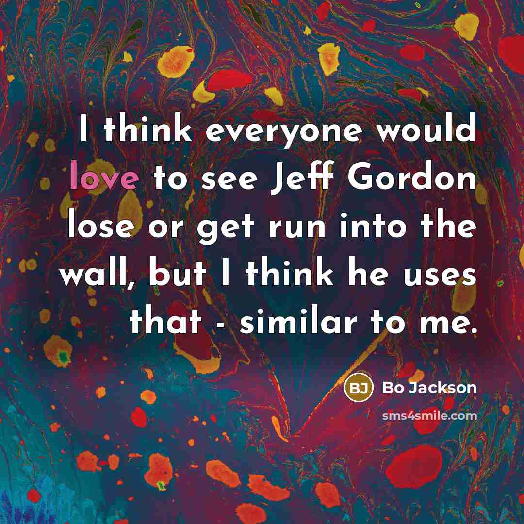 “I think everyone would love to see Jeff Gordon lose…” quote by Bo Jackson