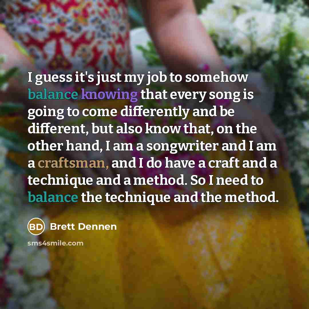“I guess it's just my job to somehow balance knowing…” quote by Brett Dennen