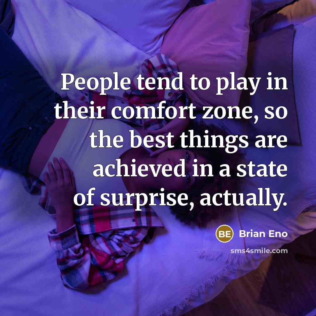 “People tend to play in their comfort zone, so the…” quote by Brian Eno