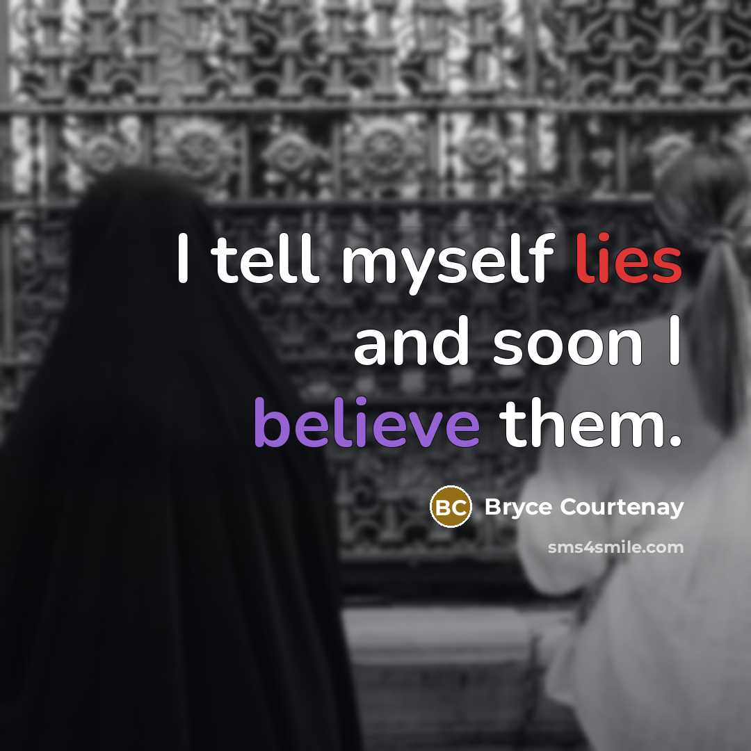 “I tell myself lies and soon I believe them.…” quote by Bryce Courtenay