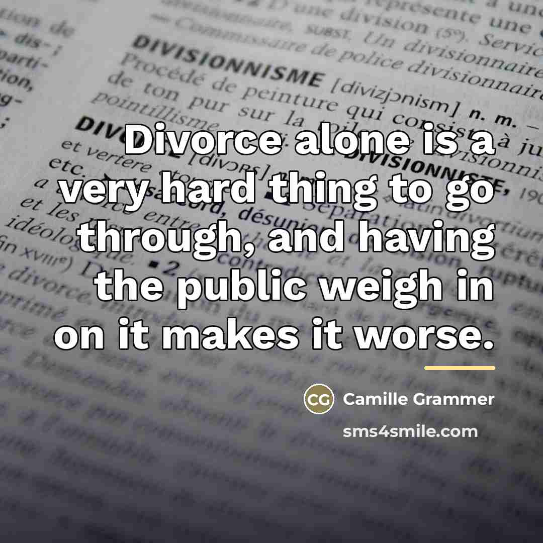 “Divorce alone is a very hard thing to go through,…” quote by Camille Grammer