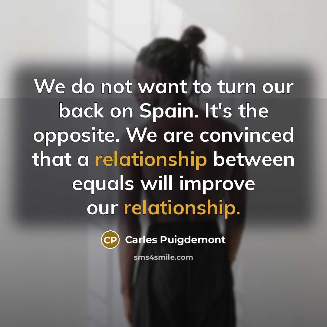 “We do not want to turn our back on Spain.…” quote by Carles Puigdemont