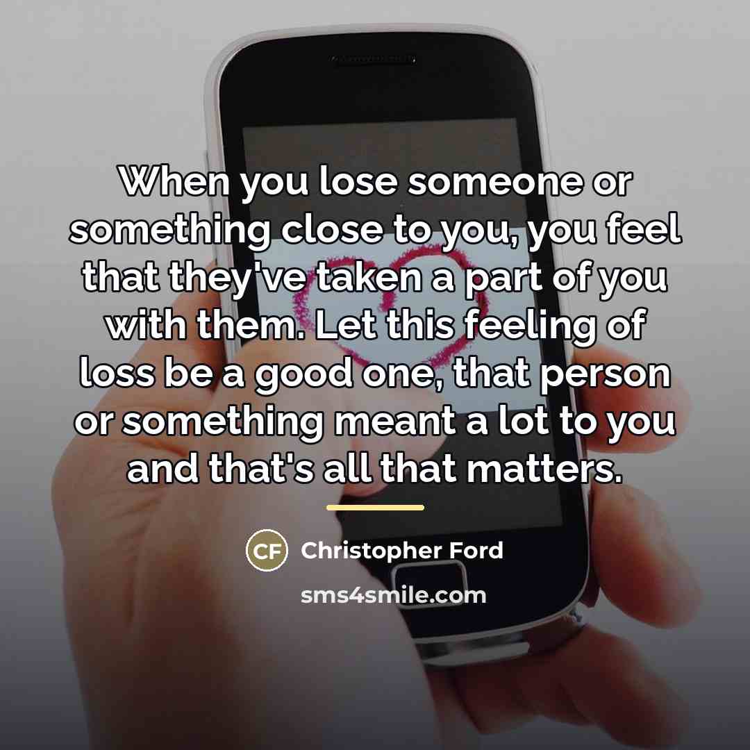 “When you lose someone or something close to you, you…” quote by Christopher Ford