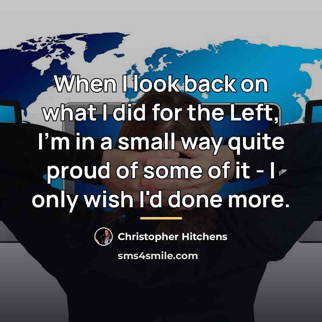“When I look back on what I did for the…” quote by Christopher Hitchens