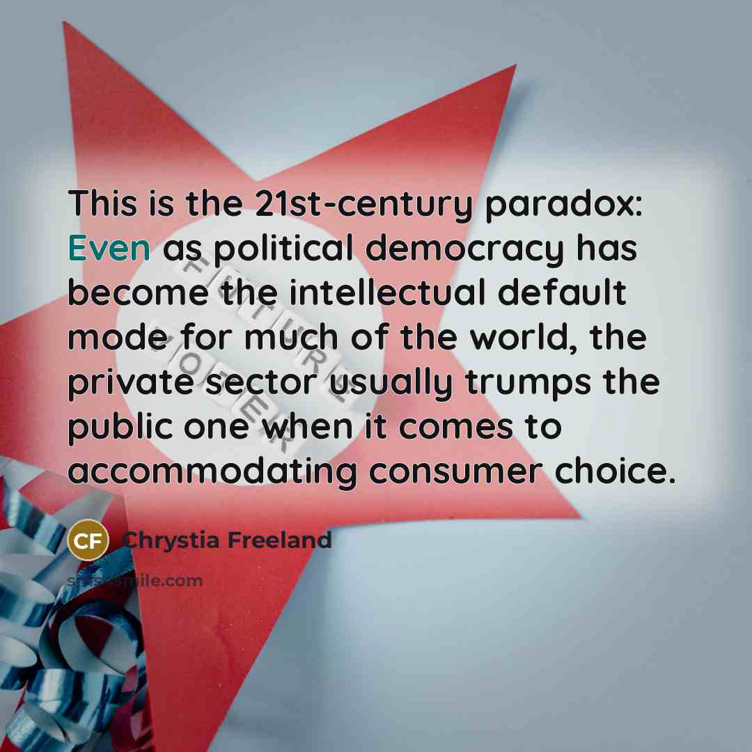 “This is the 21st-century paradox: Even as political democracy has…” quote by Chrystia Freeland
