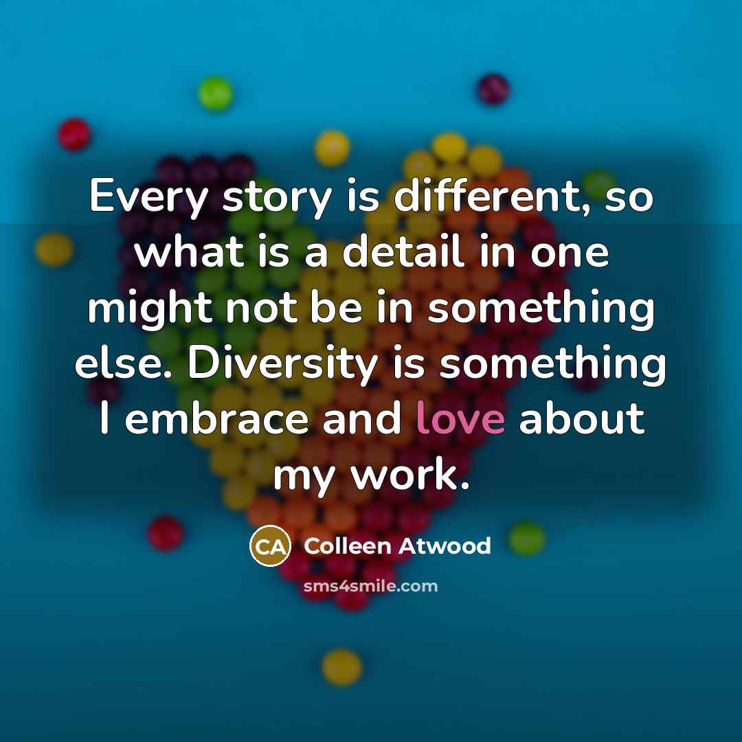 “Every story is different, so what is a detail in…” quote by Colleen Atwood