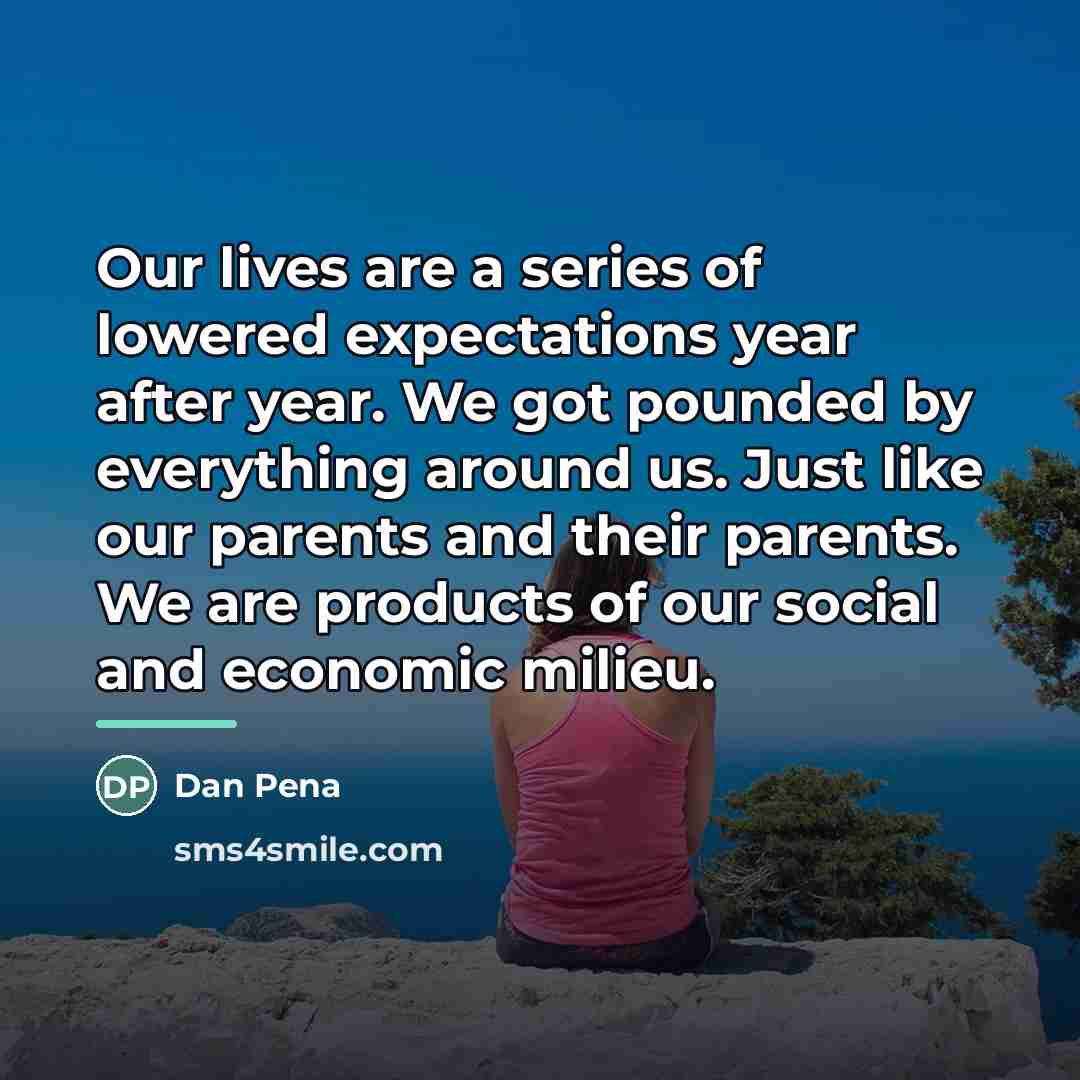 “Our lives are a series of lowered expectations year after…” quote by Dan Pena