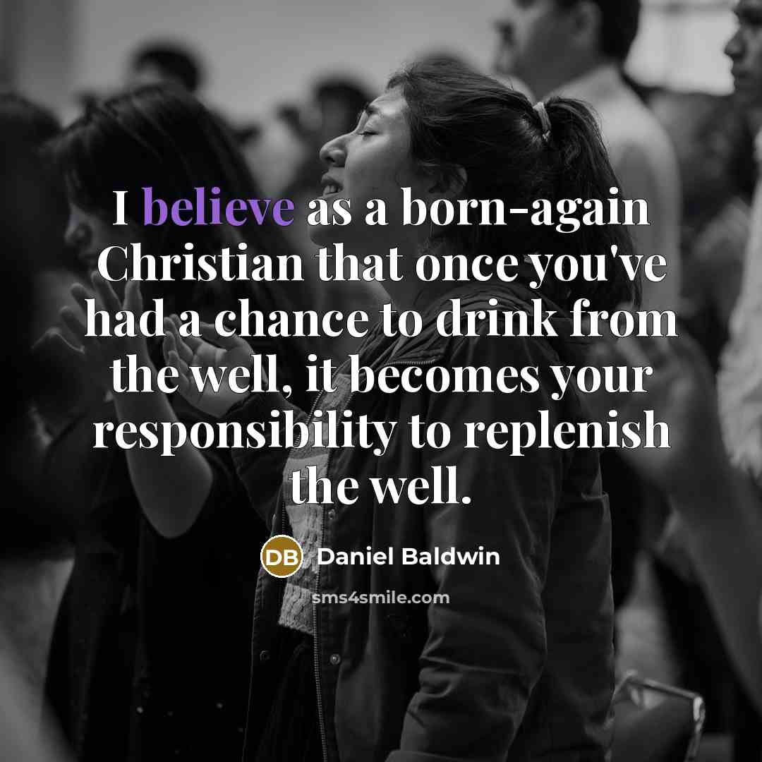 “I believe as a born-again Christian that once you've had…” quote by Daniel Baldwin
