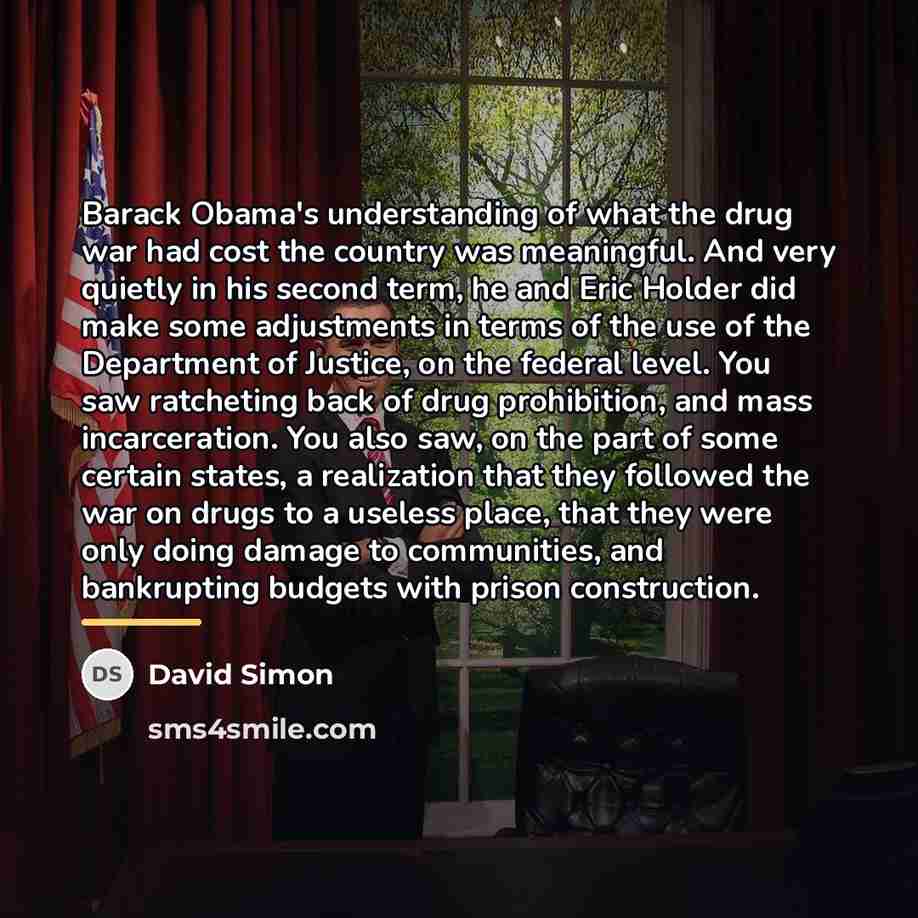 “Barack Obama's understanding of what the drug war had cost…” quote by David Simon