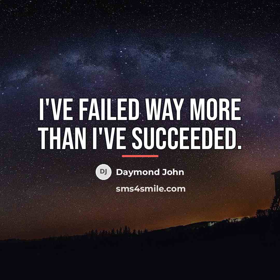 “I've failed way more than I've succeeded.…” quote by Daymond John