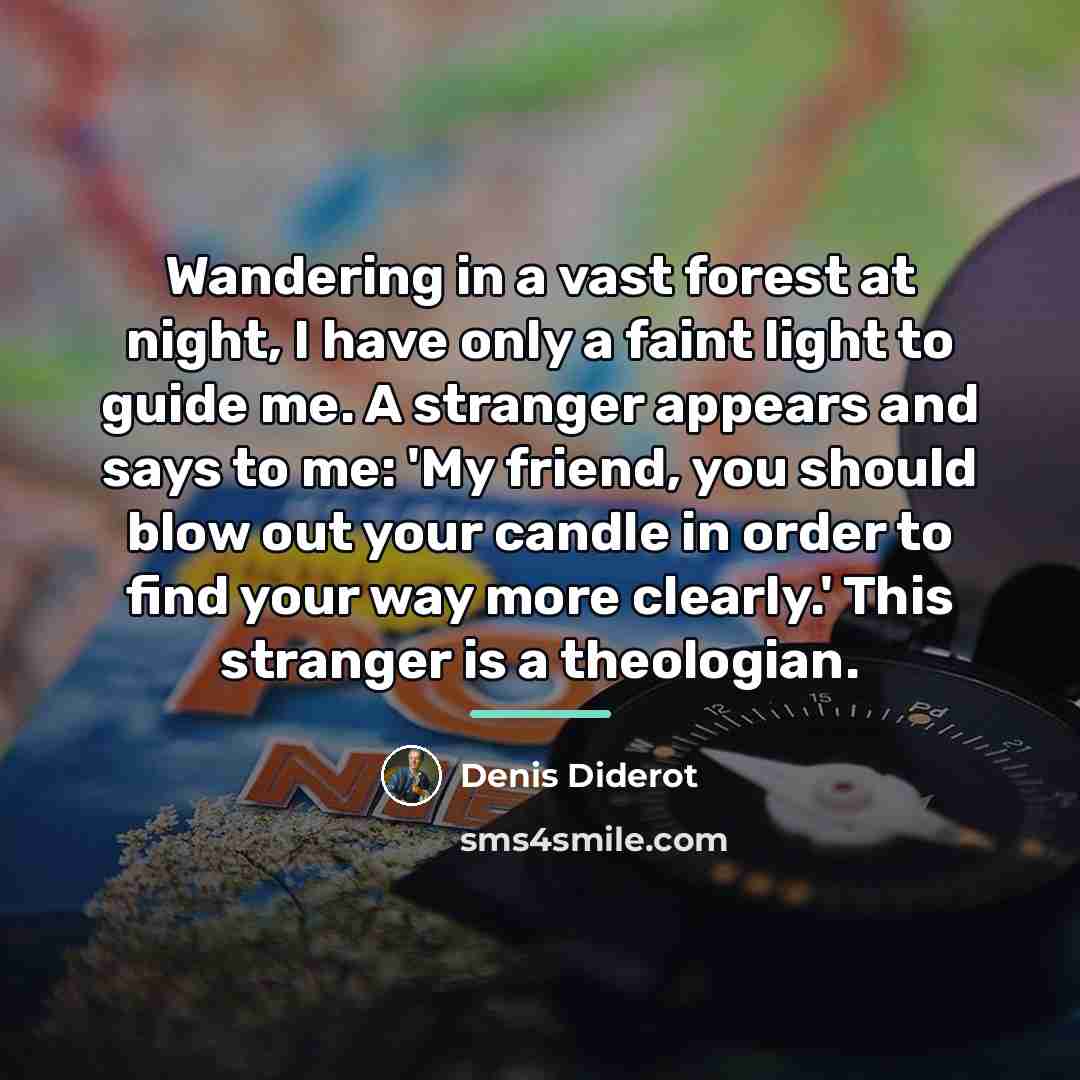 “Wandering in a vast forest at night, I have only…” quote by Denis Diderot