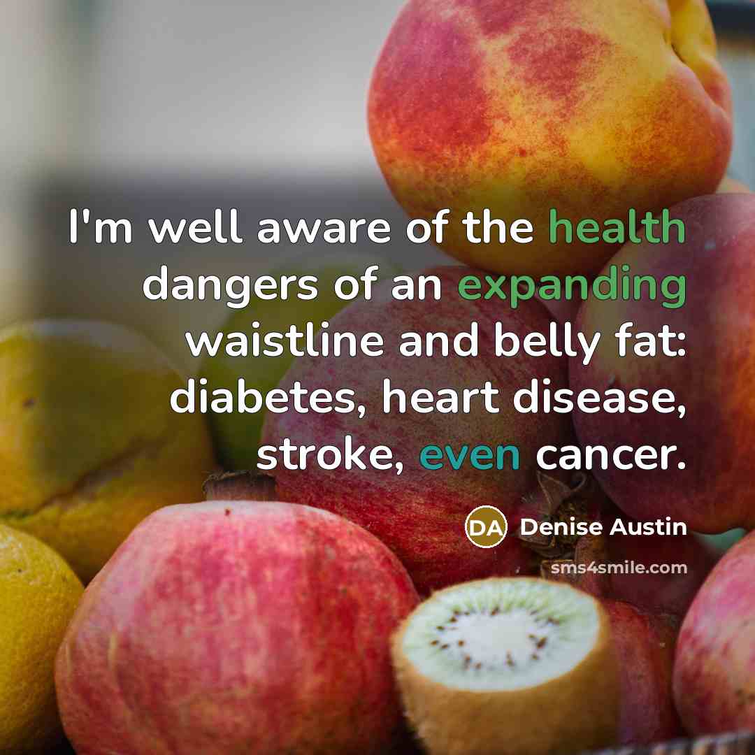 “I'm well aware of the health dangers of an expanding…” quote by Denise Austin