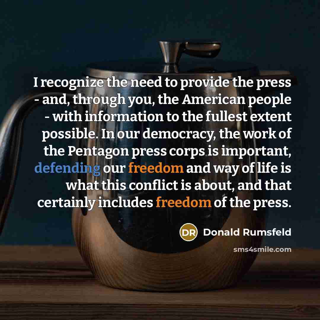 “I recognize the need to provide the press - and,…” quote by Donald Rumsfeld