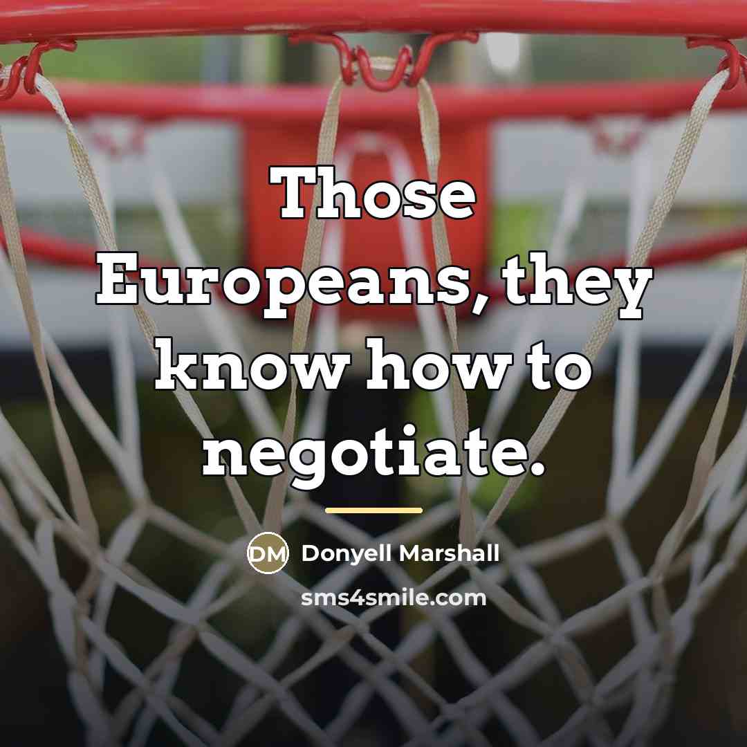 “Those Europeans, they know how to negotiate.…” quote by Donyell Marshall