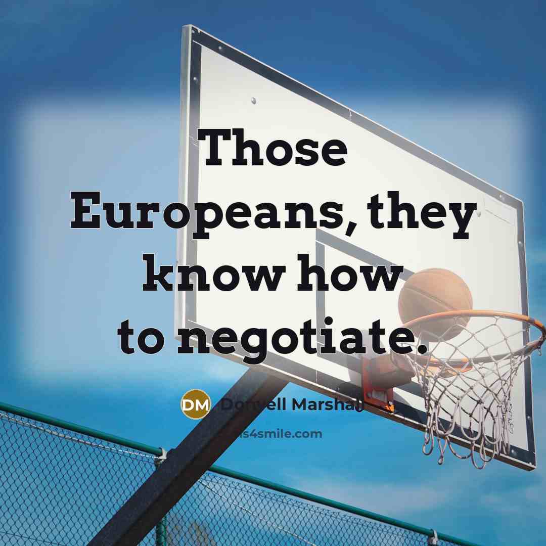 “Those Europeans, they know how to negotiate.” quote by Donyell Marshall