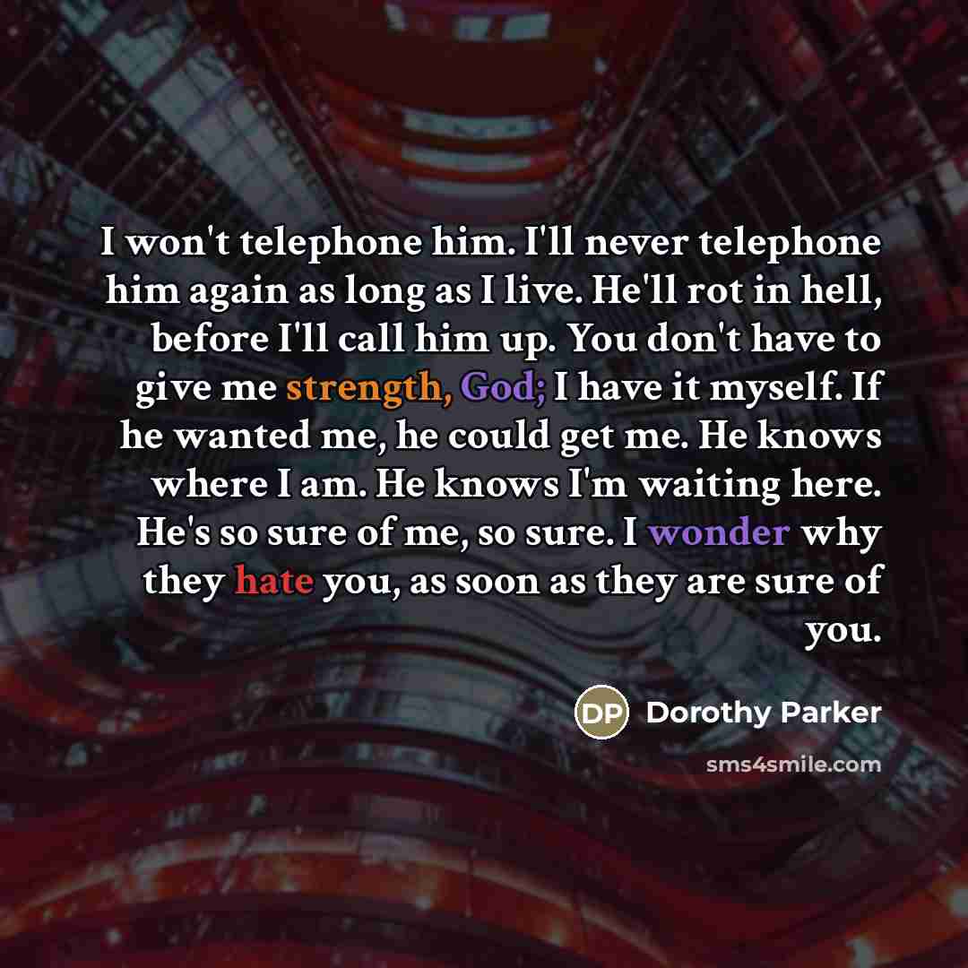 “I won't telephone him. I'll never telephone him again as…” quote by Dorothy Parker