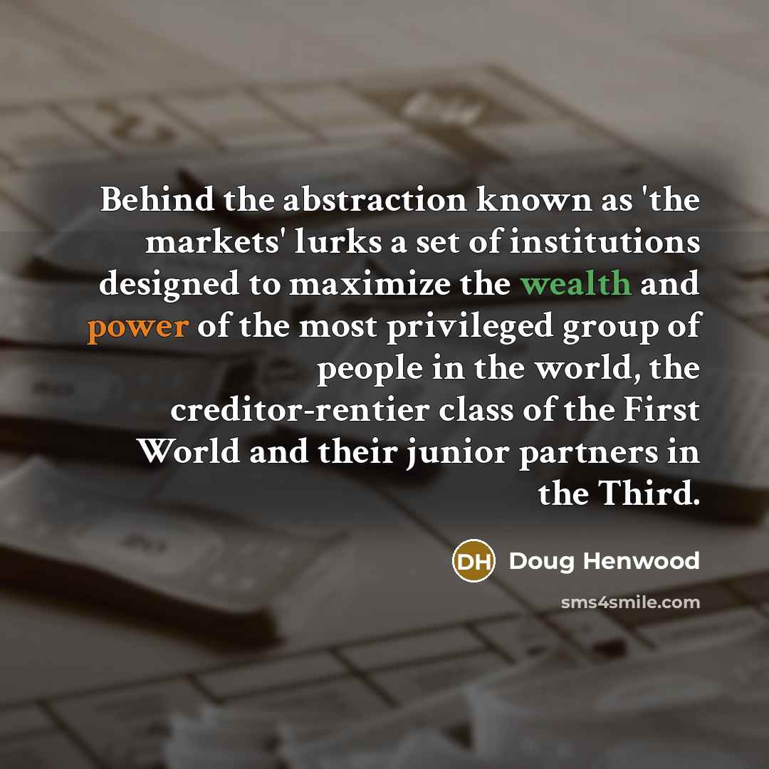 “Behind the abstraction known as 'the markets' lurks a set…” quote by Doug Henwood