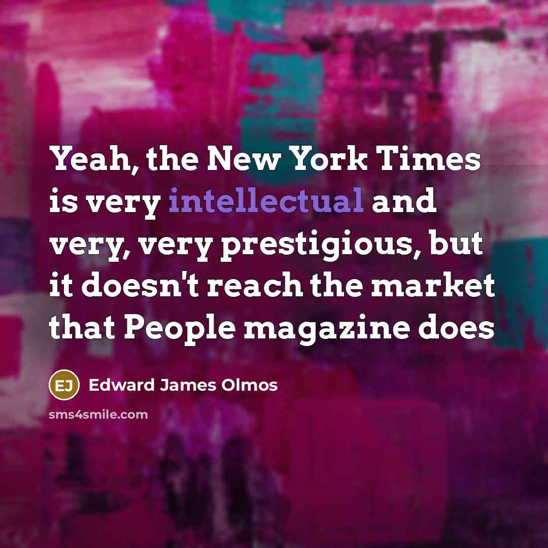 “Yeah, the New York Times is very intellectual and very,…” quote by Edward James Olmos