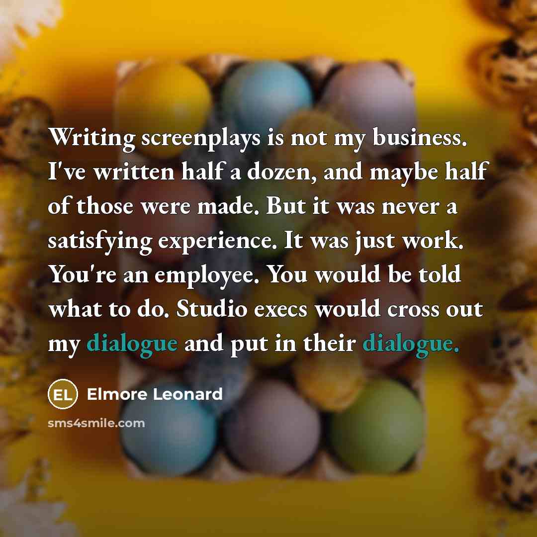 “Writing screenplays is not my business. I've written half a…” quote by Elmore Leonard
