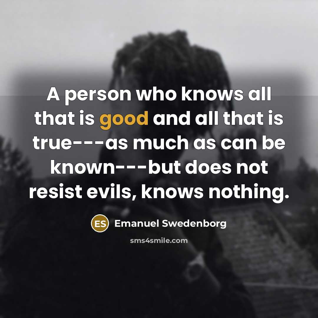 “A person who knows all that is good and all…” quote by Emanuel Swedenborg