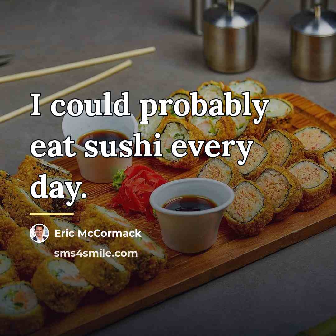 “I could probably eat sushi every day.…” quote by Eric McCormack