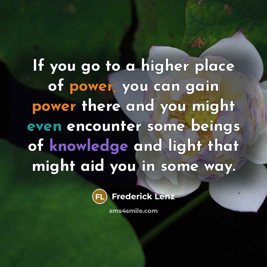 “If you go to a higher place of power, you…” quote by Frederick Lenz