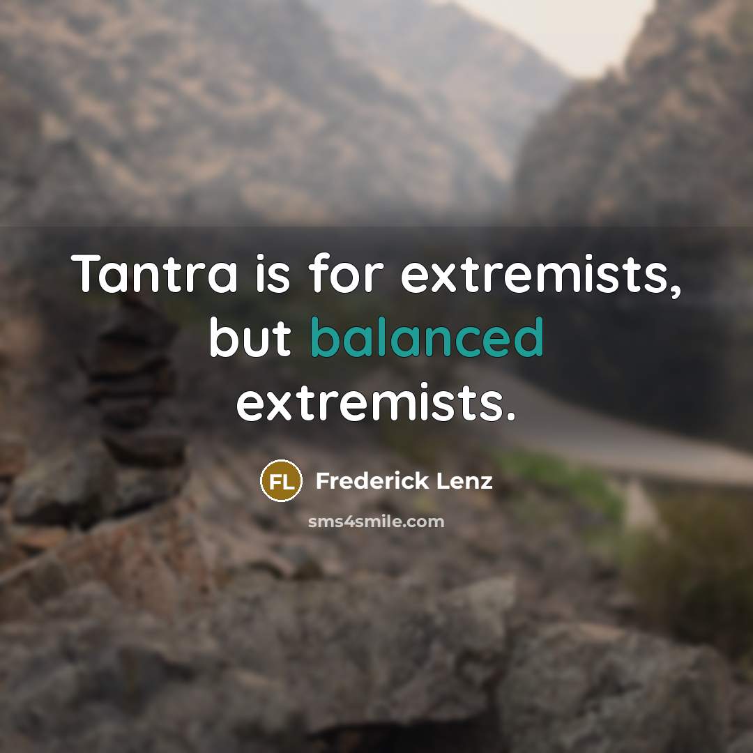 “Tantra is for extremists, but balanced extremists.…” quote by Frederick Lenz