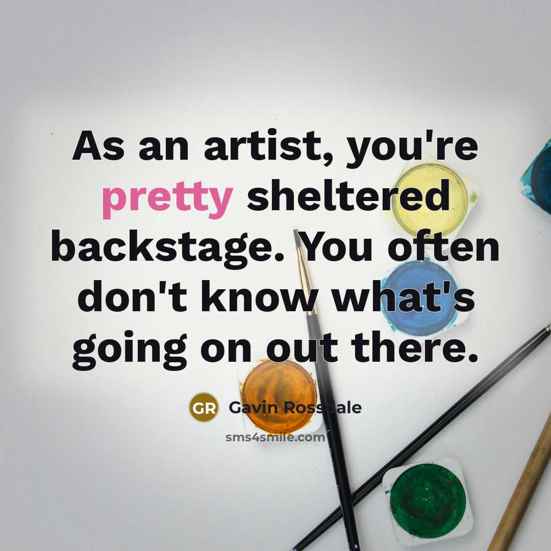 “As an artist, you're pretty sheltered backstage. You often don't…” quote by Gavin Rossdale