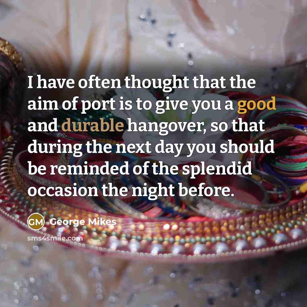“I have often thought that the aim of port is…” quote by George Mikes