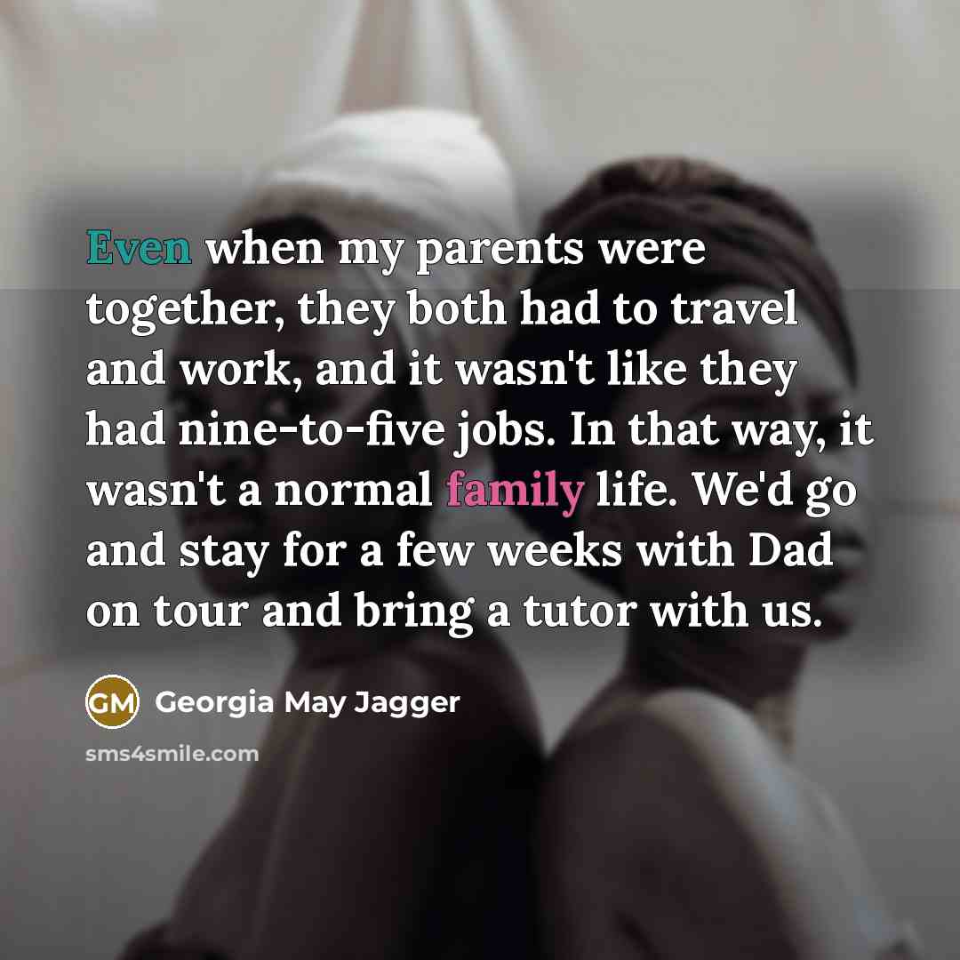 “Even when my parents were together, they both had to…” quote by Georgia May Jagger