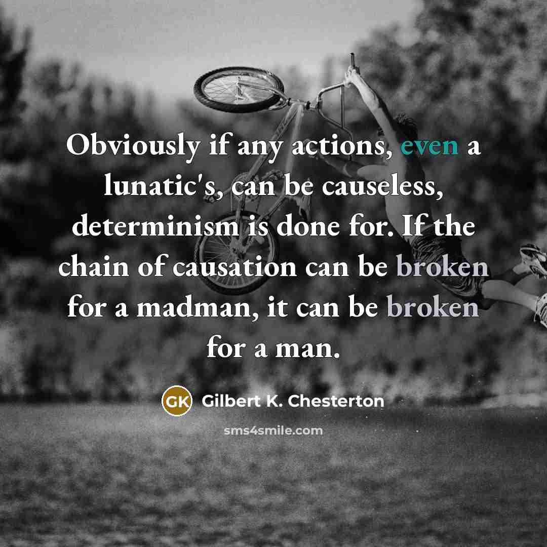 “Obviously if any actions, even a lunatic's, can be causeless,…” quote by Gilbert K. Chesterton