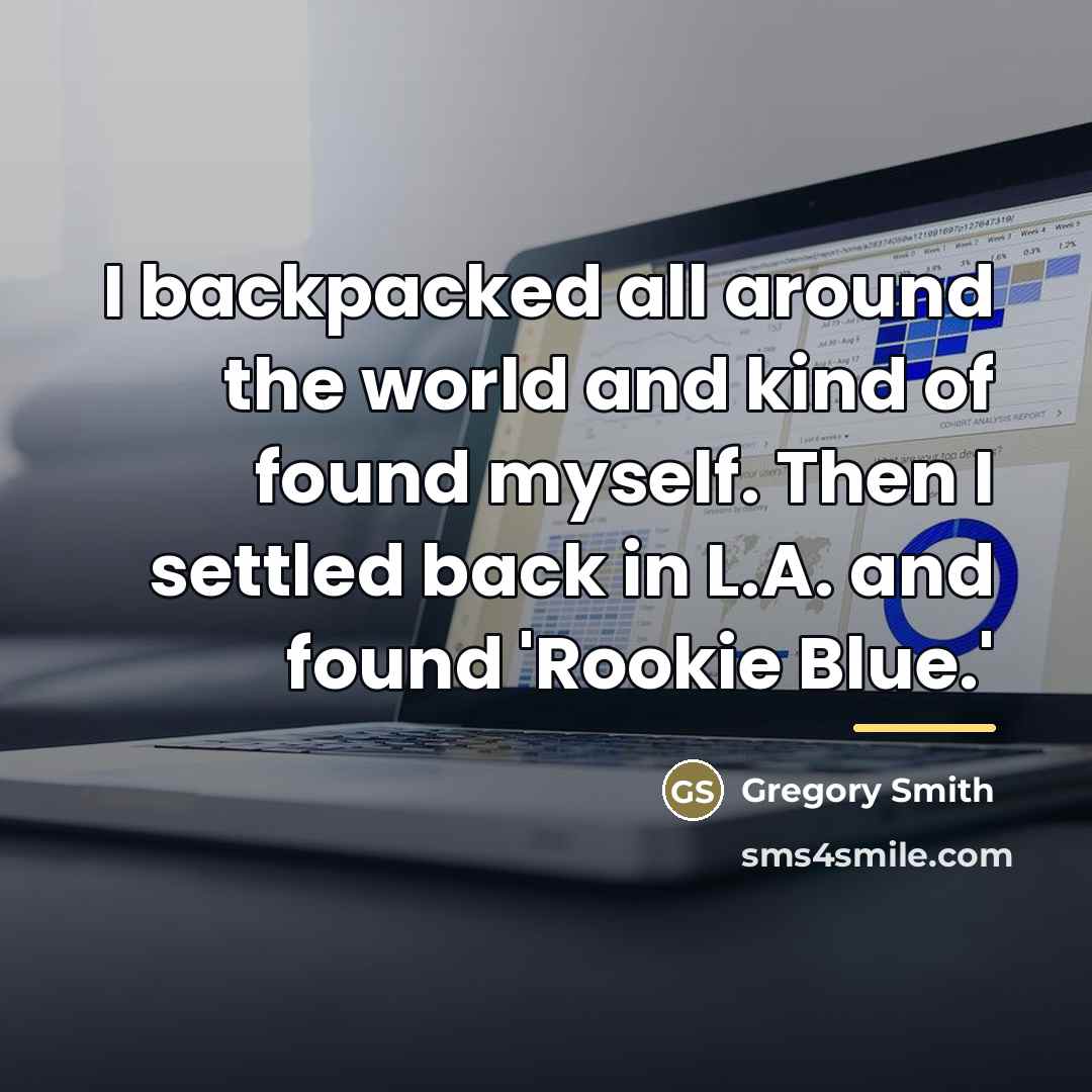 “I backpacked all around the world and kind of found…” quote by Gregory Smith