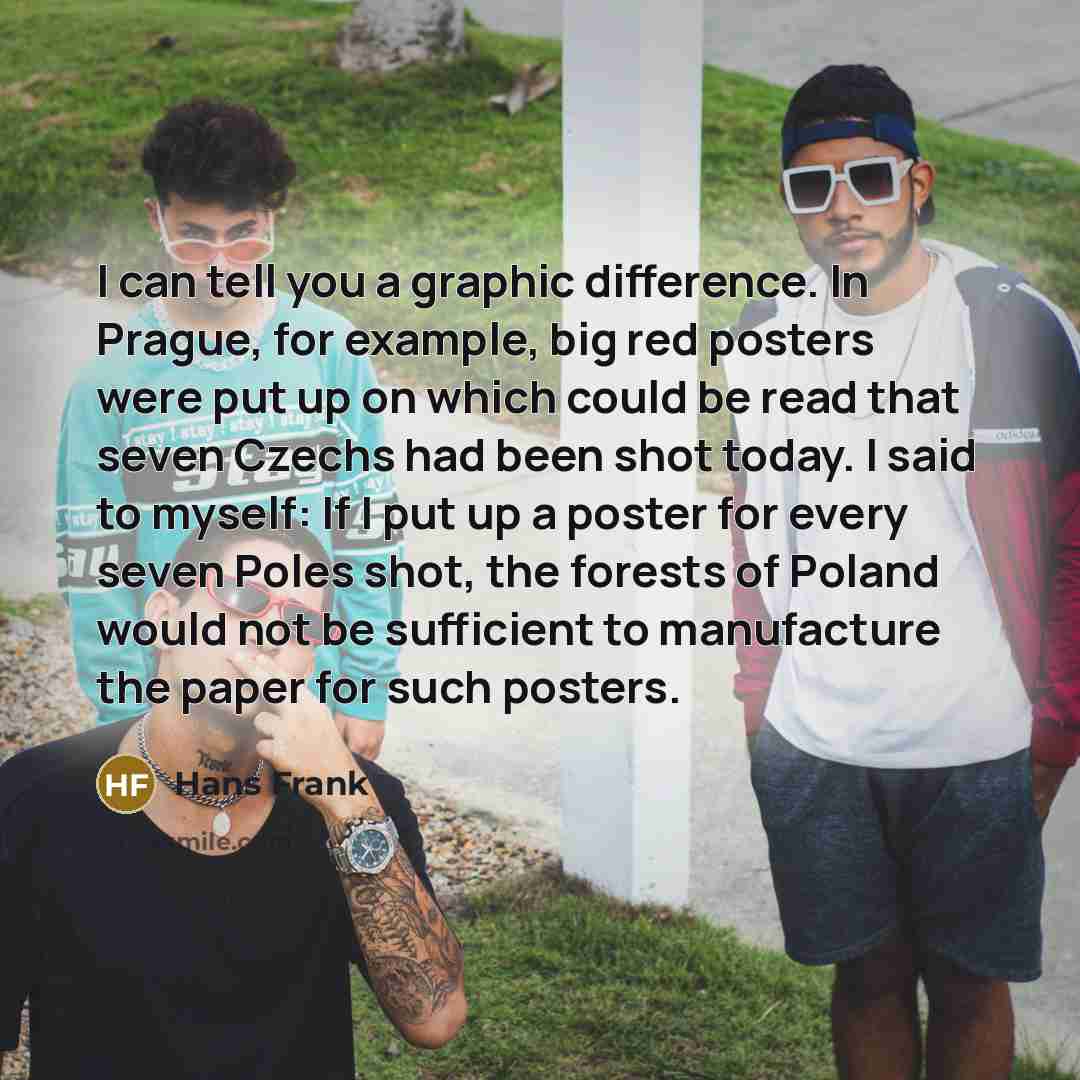 “I can tell you a graphic difference. In Prague, for…” quote by Hans Frank