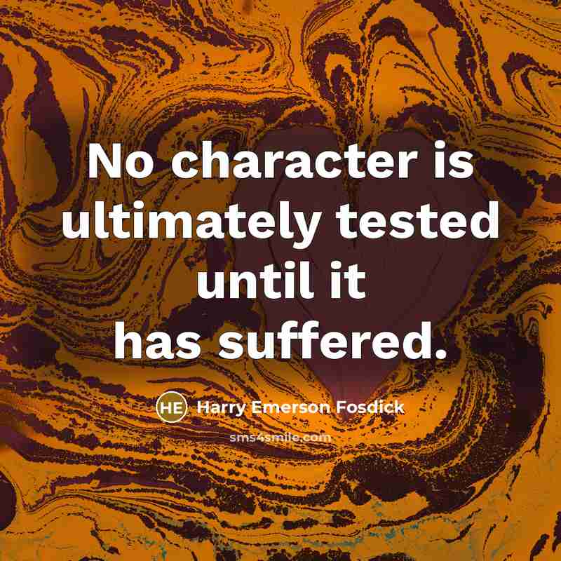 “No character is ultimately tested until it has suffered.…” quote by Harry Emerson Fosdick