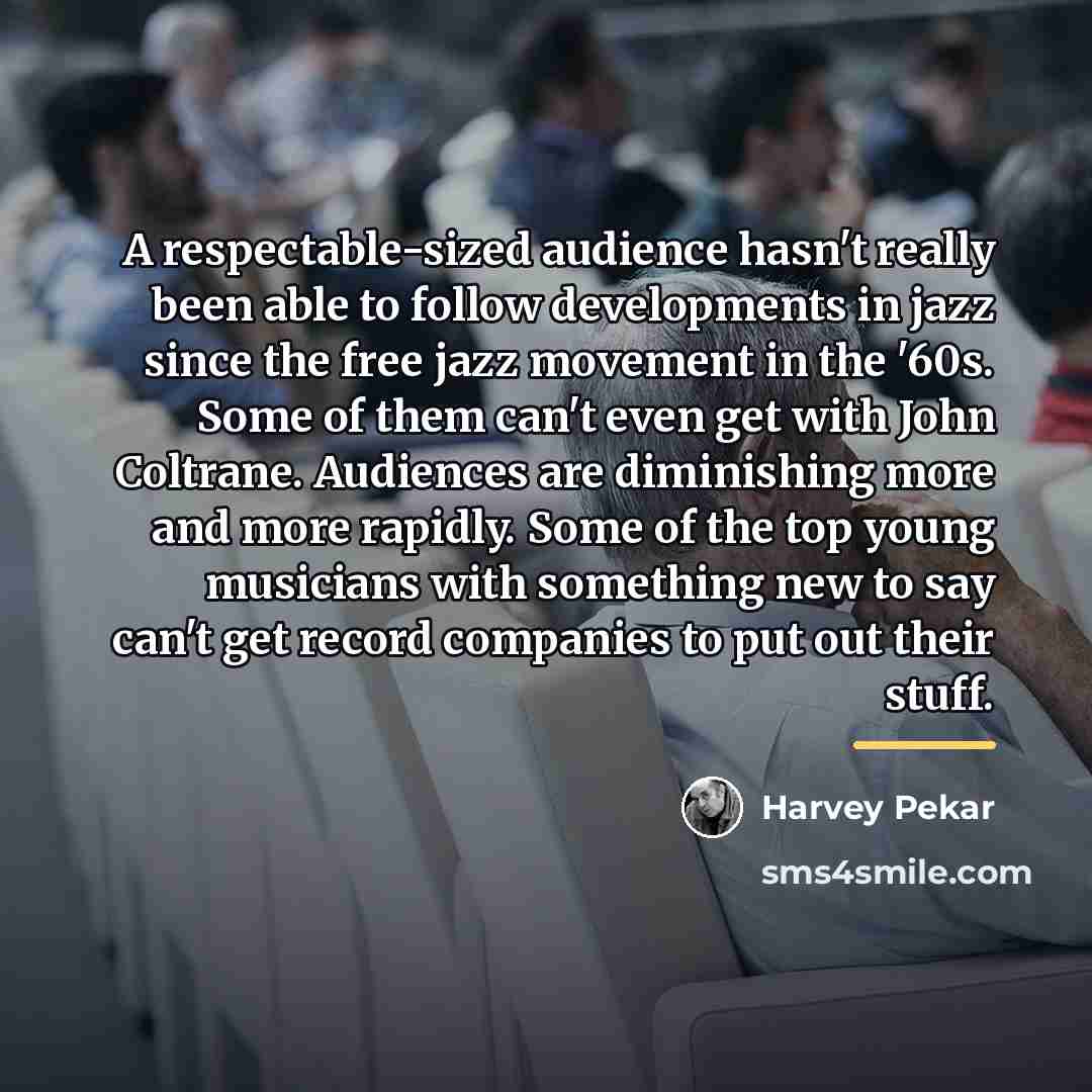 “A respectable-sized audience hasn't really been able to follow developments…” quote by Harvey Pekar