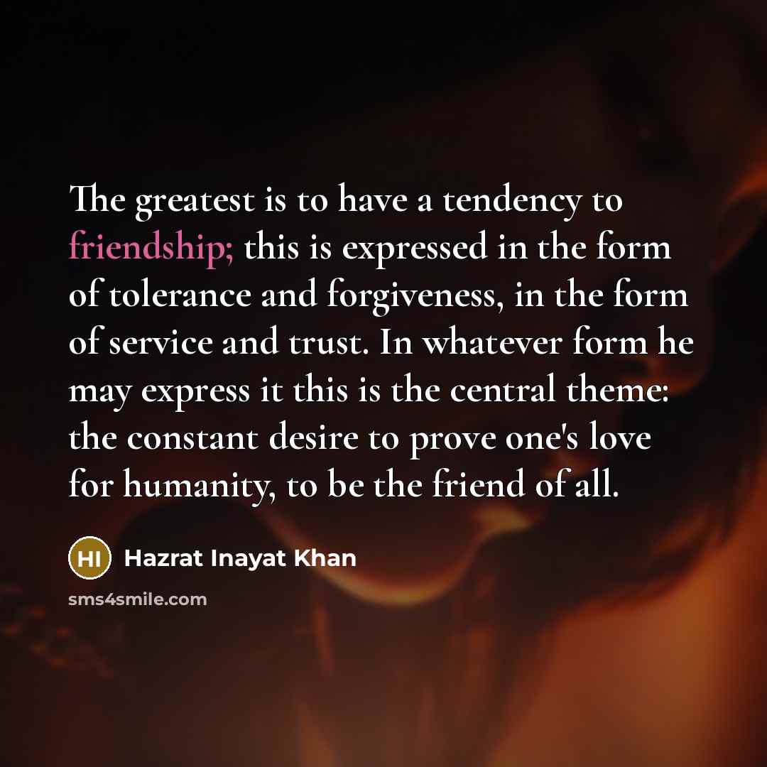 “The greatest is to have a tendency to friendship; this…” quote by Hazrat Inayat Khan