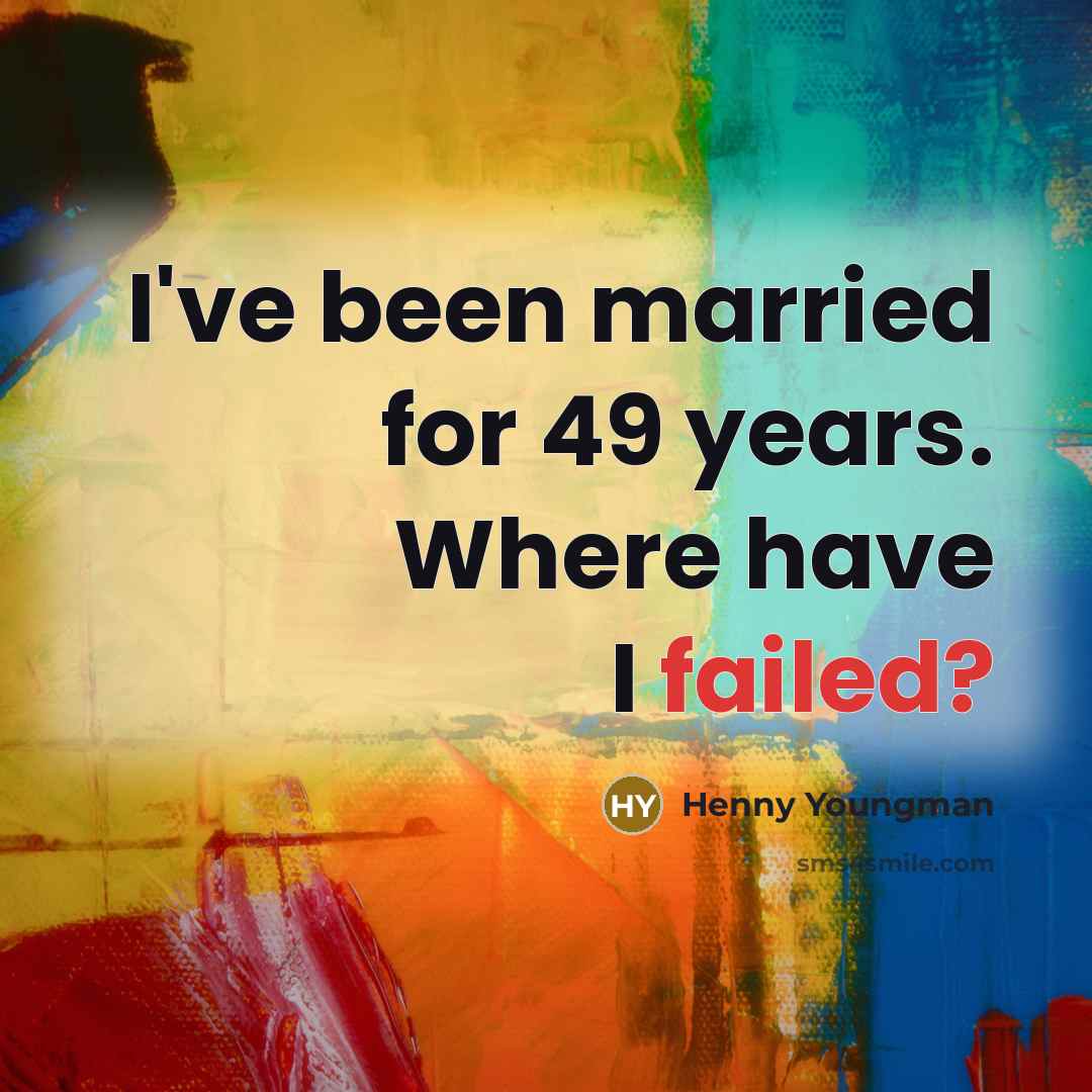 “I've been married for 49 years. Where have I failed?…” quote by Henny Youngman
