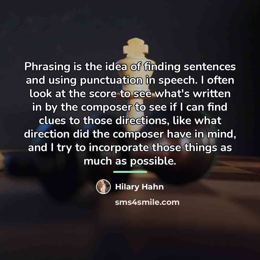 “Phrasing is the idea of finding sentences and using punctuation…” quote by Hilary Hahn
